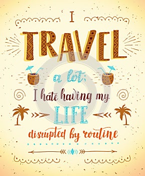 Travel. Vector hand drawn illustration for t-shirt print or poster with hand-lettering quote.