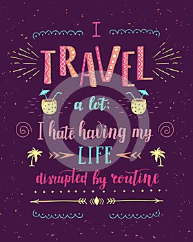 Travel. Vector hand drawn illustration for t-shirt print or poster with hand-lettering quote.