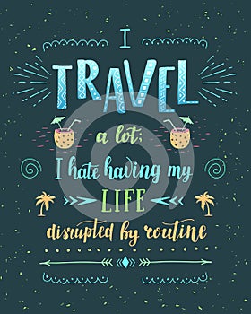 Travel. Vector hand drawn illustration for t-shirt print or poster with hand-lettering quote.