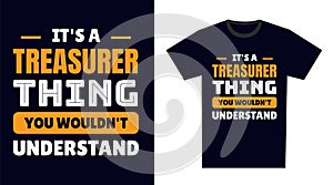 Treasurer T Shirt Design. It\'s a Treasurer Thing, You Wouldn\'t Understand