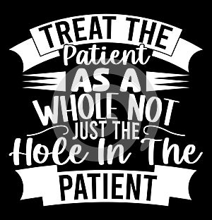 Treat The Patient As A Whole Not Just The Hole In The Patient, Medical Lifestyles Graphic Inspirational T shirt