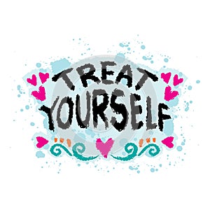 Treat yourself. Inspirational quote.