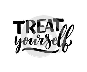 Treat yourself lettering. Vector quote for blog or sale. Time to something nice. Beauty, body care, premium cosmetics, delicious,