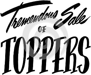 Tremendous Sale Of Toppers