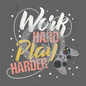 Trendy Design T-Shirt for Gamer. Work Hard Play Harder