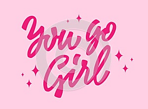 Trendy feminist bright pink lettering inscription - You go girl. Isolated vector typography design element.