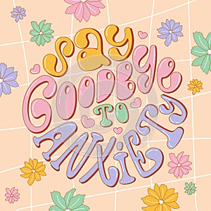 Trendy hand drawn poster Say goodbye to anxiety in candy colors. Vector design in round shape with flowers.