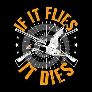 Trendy Quote and Slogan for Print Design. If it flies, it dies. Duck and Gun vector illustration.