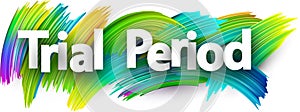 Trial period paper word sign with colorful spectrum paint brush strokes over white