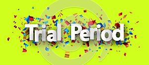 Trial period sign over colorful cut out foil ribbon confetti background