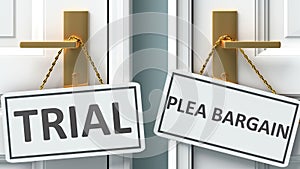 Trial or plea bargain as a choice in life - pictured as words Trial, plea bargain on doors to show that Trial and plea bargain are