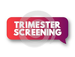 Trimester Screening - test, which helps in early detection of an abnormality in the unborn fetus, text concept message bubble