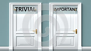 Trivial and important as a choice - pictured as words Trivial, important on doors to show that Trivial and important are opposite photo