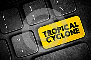 Tropical Cyclone is a rapidly rotating storm system characterized by a low-pressure center, text button on keyboard, concept