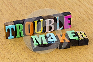 Trouble maker annoyance danger mischief problem difficulty