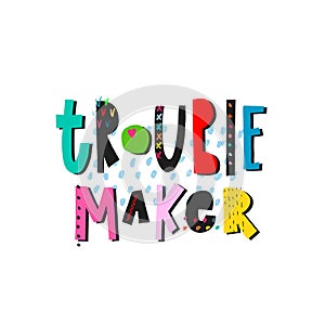 Trouble maker Lettering typography quote