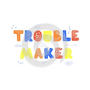 Troublemaker - fun hand drawn nursery poster with lettering