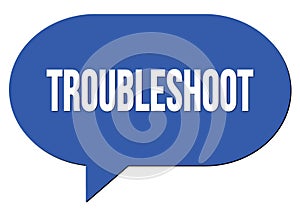 TROUBLESHOOT text written in a blue speech bubble photo