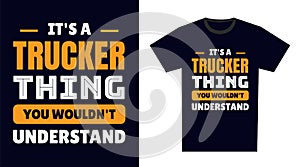 Trucker T Shirt Design. It\'s a Trucker Thing, You Wouldn\'t Understand