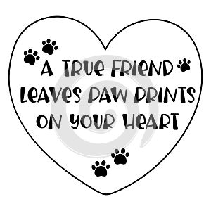 A true friend leaves paw prints on your heart. Cat quote, vector illustration.