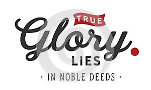 True glory lies in noble deeds quote