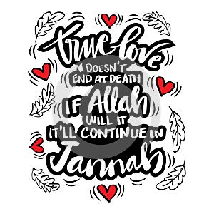 True love doesn`t end at death. If Allah will it, it`ll continue in Jannah.