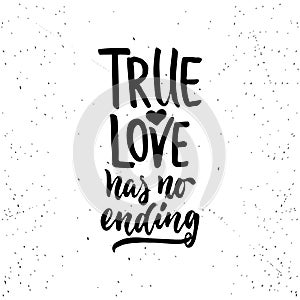 True love has no ending - lettering Valentines Day calligraphy phrase isolated