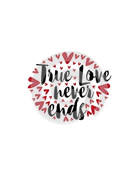 True love never ends.Hand drawn typography poster design