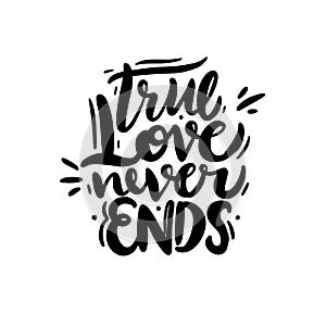 A true love never ends. Hand drawn vector lettering. Isolated on white background