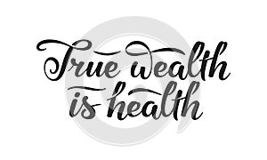 True wealth is health slogan