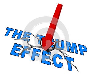 Trump Effect Meaning Fail Mess Screwup And Disaster - 3d Illustration