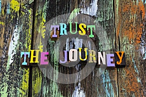 Trust journey experience trip believe yourself challenge positive life