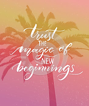 Trust the magic of new beginnings. Inspirational quote. Modern calligraphy on pink vintage background. Encouraging quote