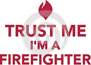Trust me I`m a Firefighter