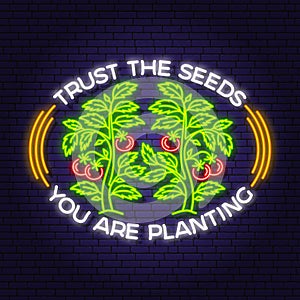 Trust the seeds you are planting garden neon emblem, label, badge, logo. Vector illustration. Colorful neon light design