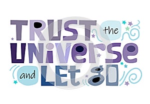 Trust the universe and let go, inspiring motivational words