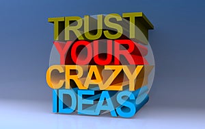 trust your crazy ideas on blue