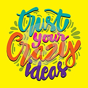 Trust your crazy ideas hand lettering.