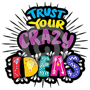 Trust your crazy ideas hand lettering.