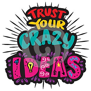 Trust your crazy ideas hand lettering.