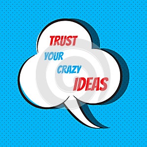 Trust your crazy ideas. Motivational and inspirational quote