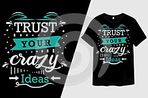 Trust Your Crazy Ideas Typography T-Shirt Design