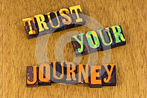 Trust your journey believe yourself love life dream