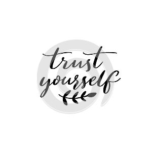 Trust yourself. Inspirational quote, modern calligraphy. Motivational saying