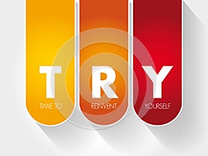TRY - Time to Reinvent Yourself acronym photo