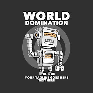 tshirt design world domination with robot and gray background vintage illustration