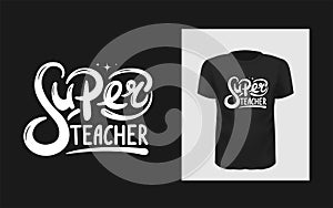 Tshirt slogan design. T shirt print with a phrase Super teacher. Vector lettering template photo