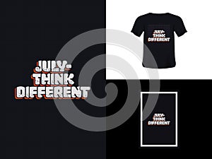 Tshirt typography quote design, July - Think Different for print. Poster