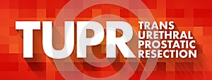 TUPR - Trans Urethral Prostatic Resection acronym, medical concept background