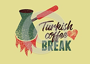 Turkish coffee break typographical vector vintage grunge style poster or emblem design. Turkish coffee pot with flame.